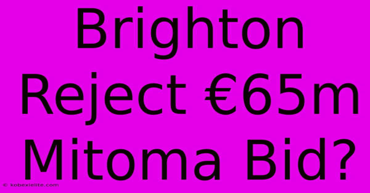 Brighton Reject €65m Mitoma Bid?