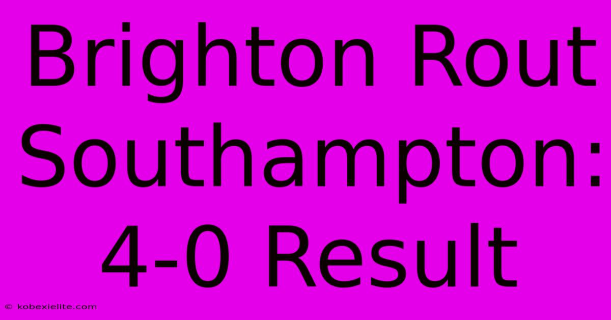 Brighton Rout Southampton: 4-0 Result