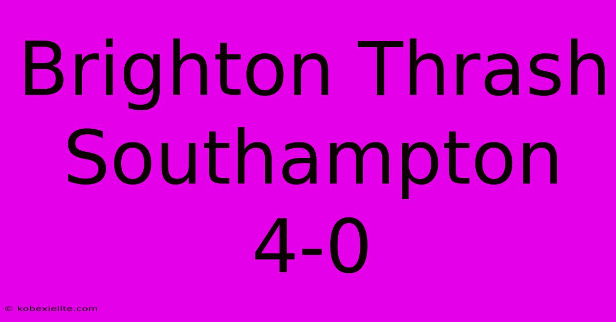 Brighton Thrash Southampton 4-0