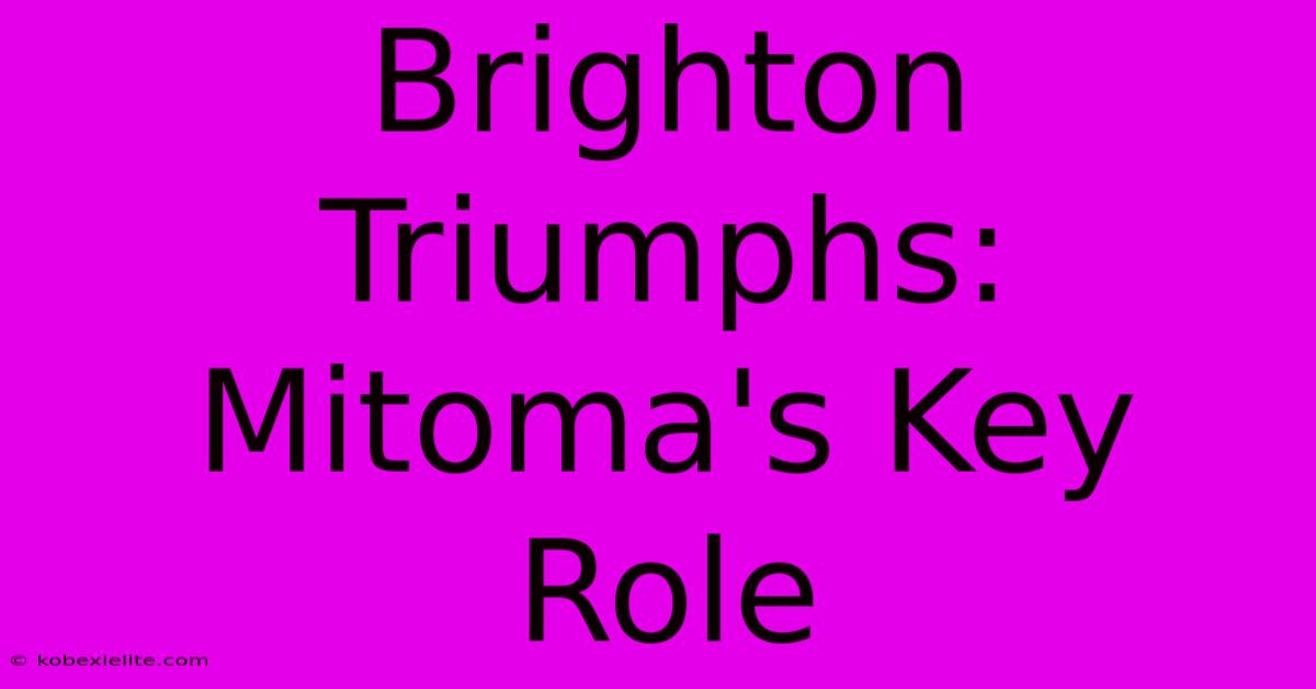 Brighton Triumphs: Mitoma's Key Role