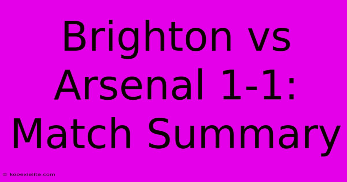 Brighton Vs Arsenal 1-1: Match Summary