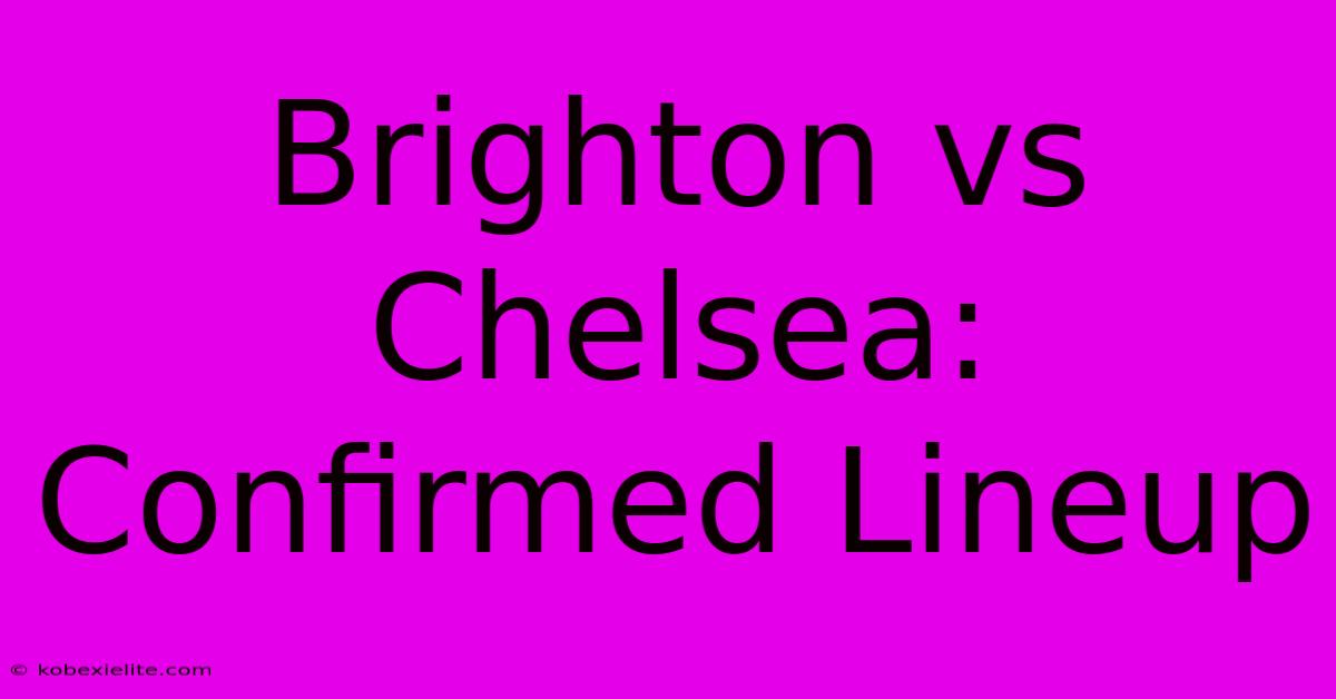 Brighton Vs Chelsea: Confirmed Lineup