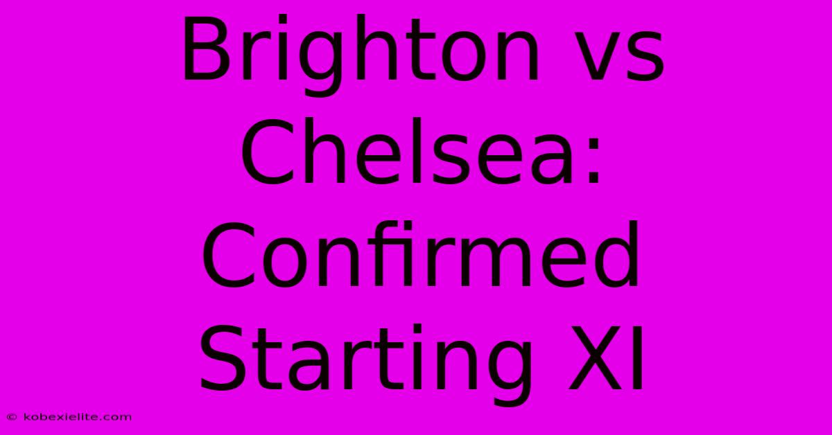 Brighton Vs Chelsea: Confirmed Starting XI