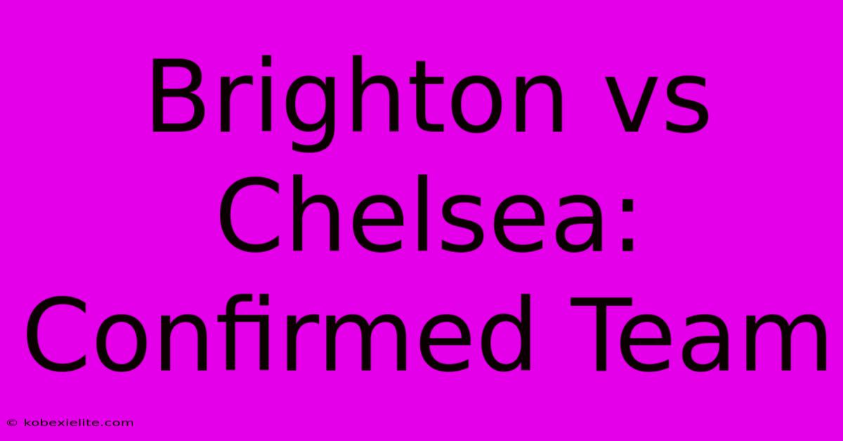 Brighton Vs Chelsea: Confirmed Team