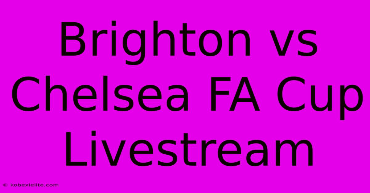 Brighton Vs Chelsea FA Cup Livestream