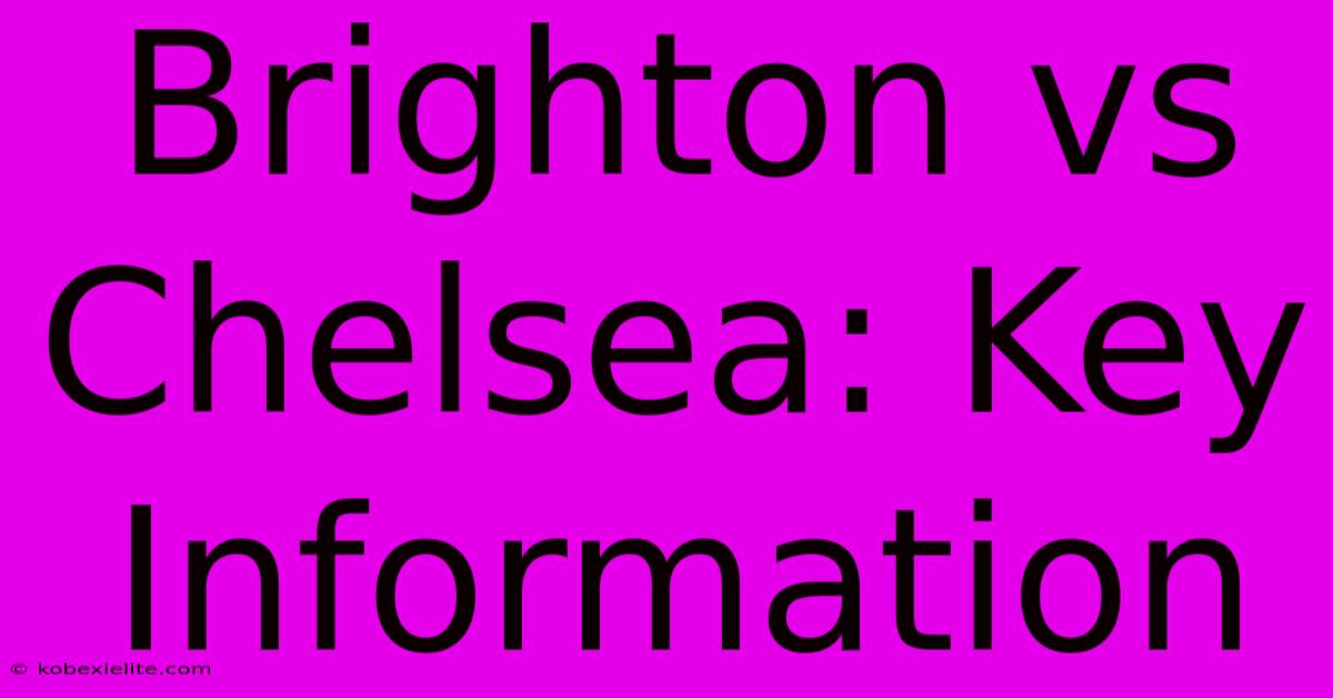 Brighton Vs Chelsea: Key Information