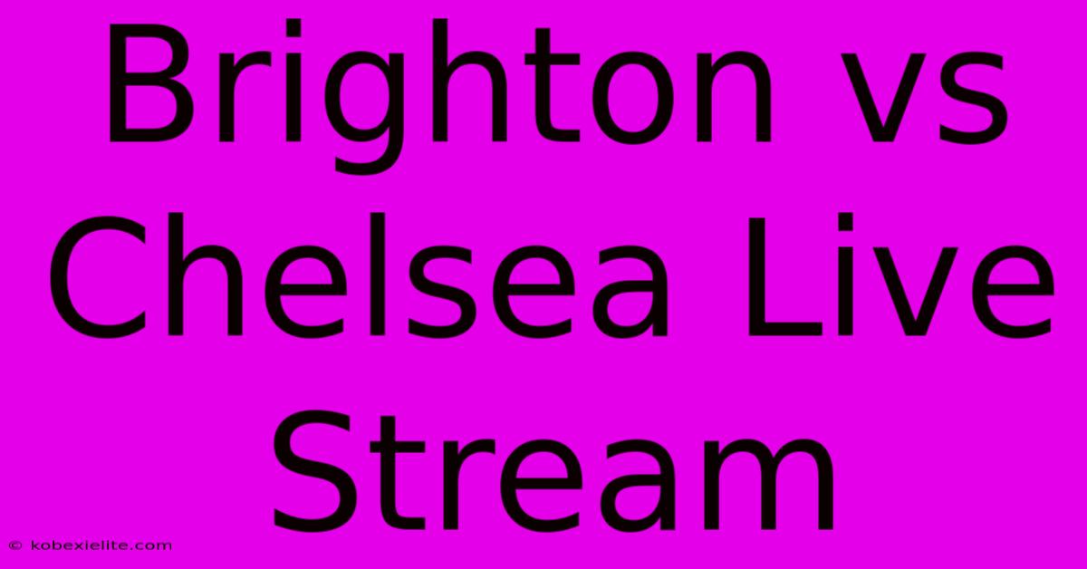 Brighton Vs Chelsea Live Stream