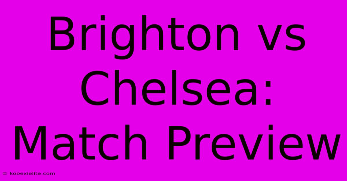 Brighton Vs Chelsea: Match Preview