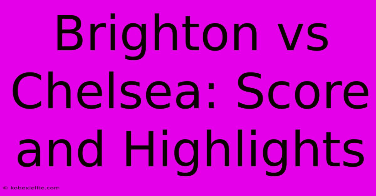 Brighton Vs Chelsea: Score And Highlights