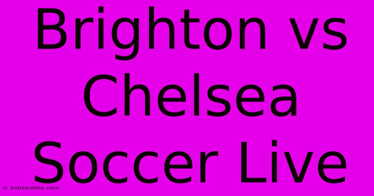 Brighton Vs Chelsea Soccer Live