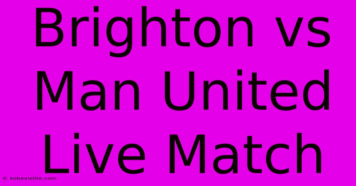 Brighton Vs Man United Live Match