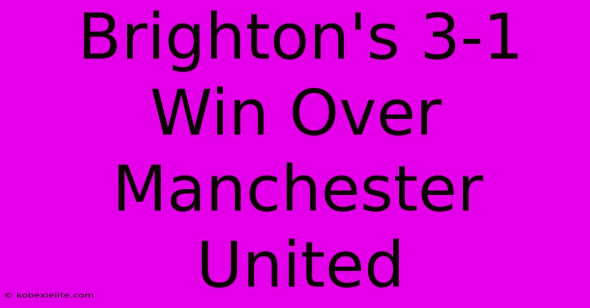 Brighton's 3-1 Win Over Manchester United