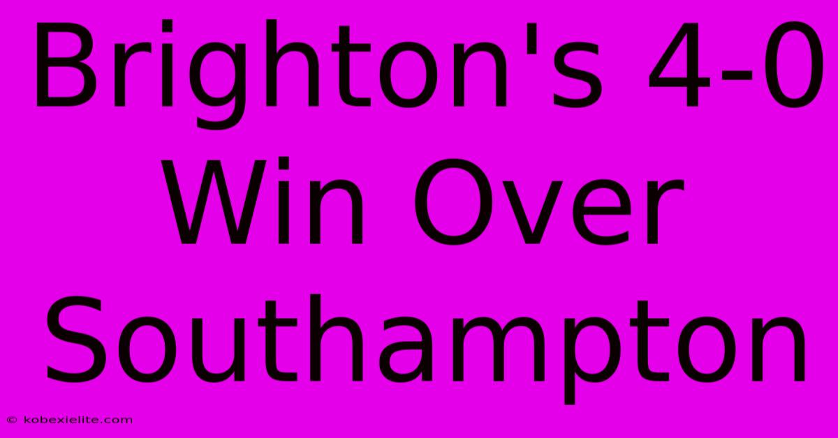 Brighton's 4-0 Win Over Southampton