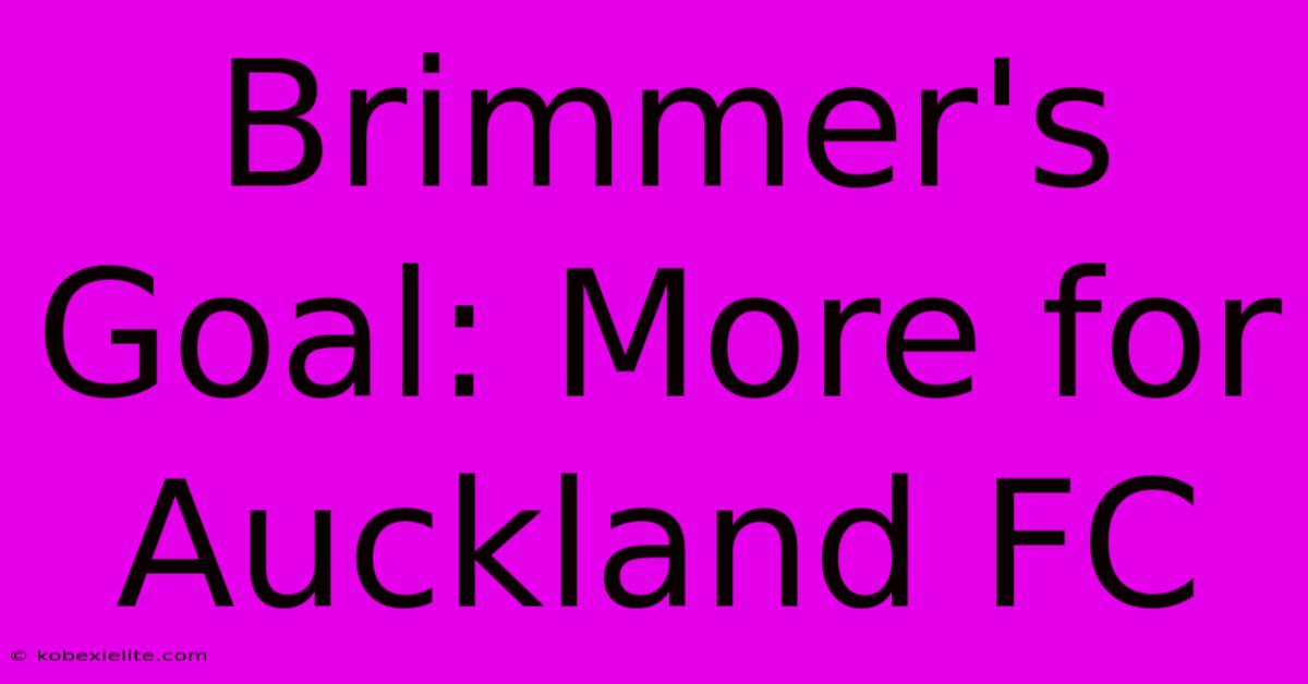 Brimmer's Goal: More For Auckland FC