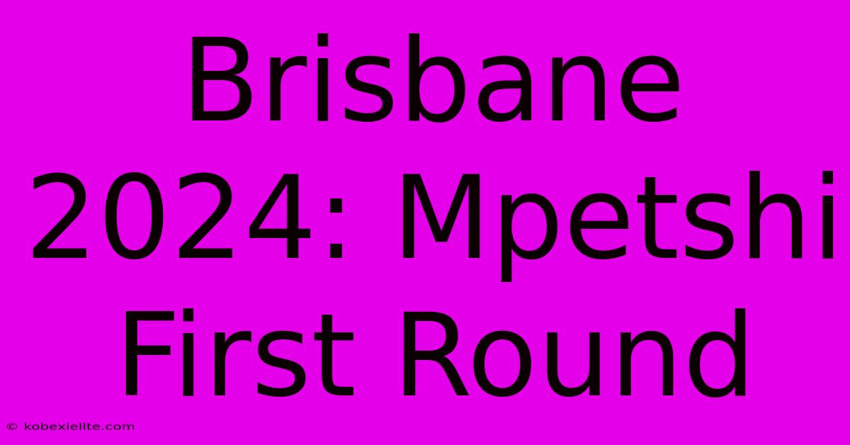 Brisbane 2024: Mpetshi First Round