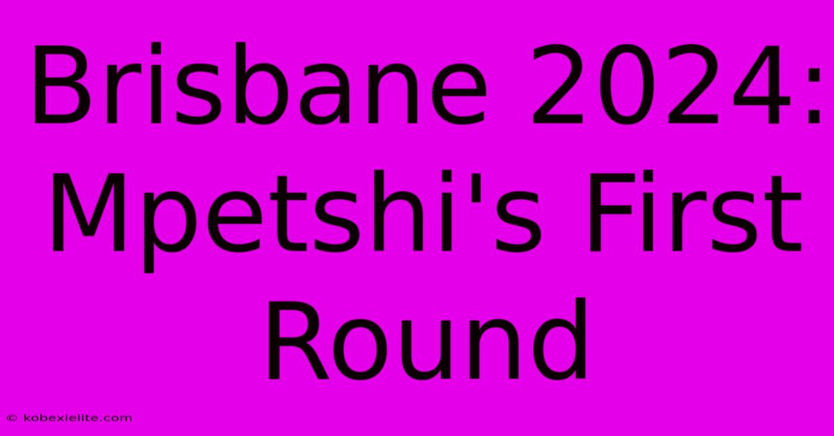 Brisbane 2024: Mpetshi's First Round