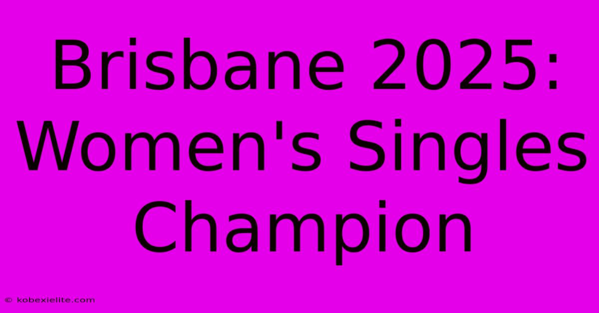 Brisbane 2025: Women's Singles Champion