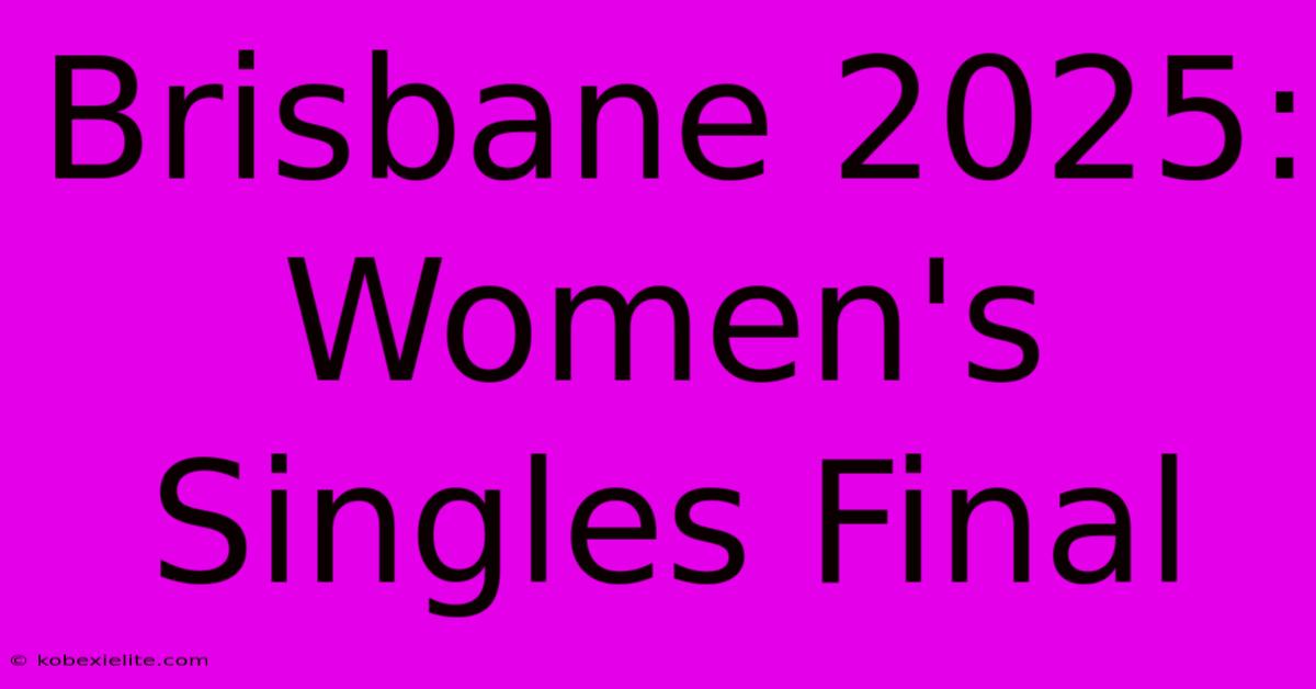 Brisbane 2025: Women's Singles Final