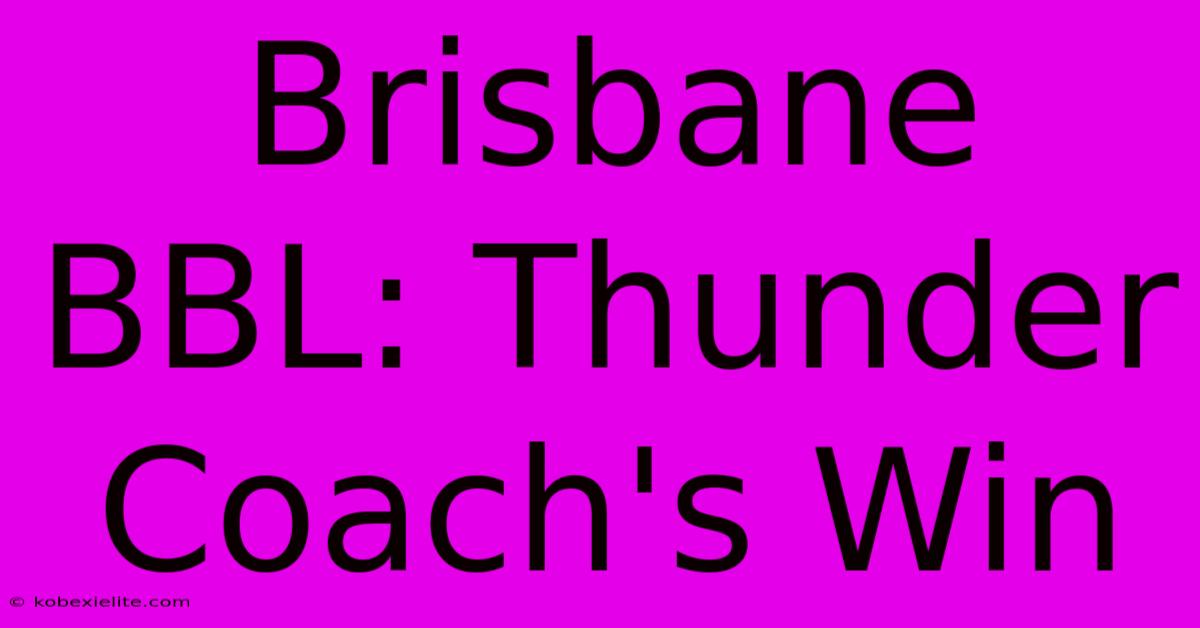 Brisbane BBL: Thunder Coach's Win