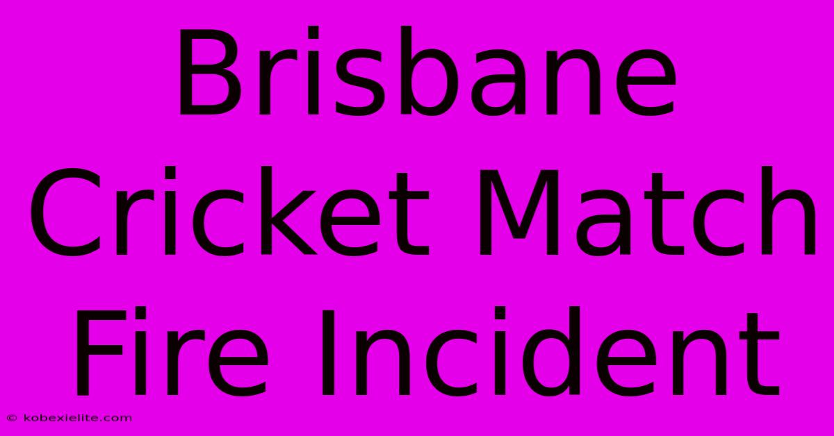 Brisbane Cricket Match Fire Incident