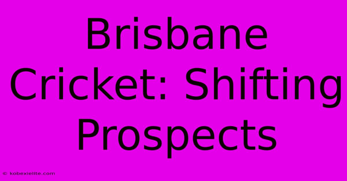 Brisbane Cricket: Shifting Prospects