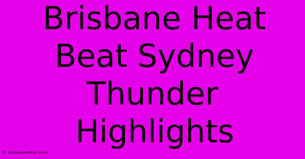 Brisbane Heat Beat Sydney Thunder Highlights