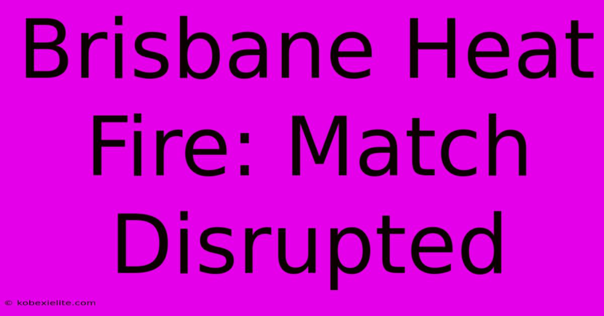 Brisbane Heat Fire: Match Disrupted