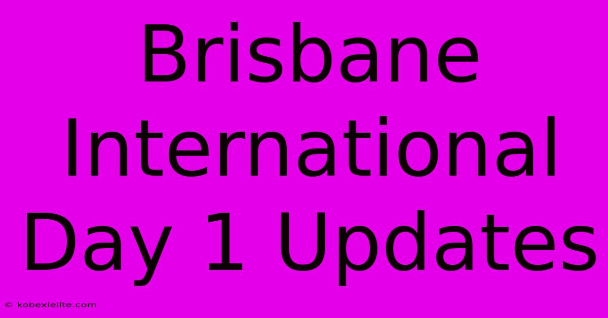 Brisbane International Day 1 Updates