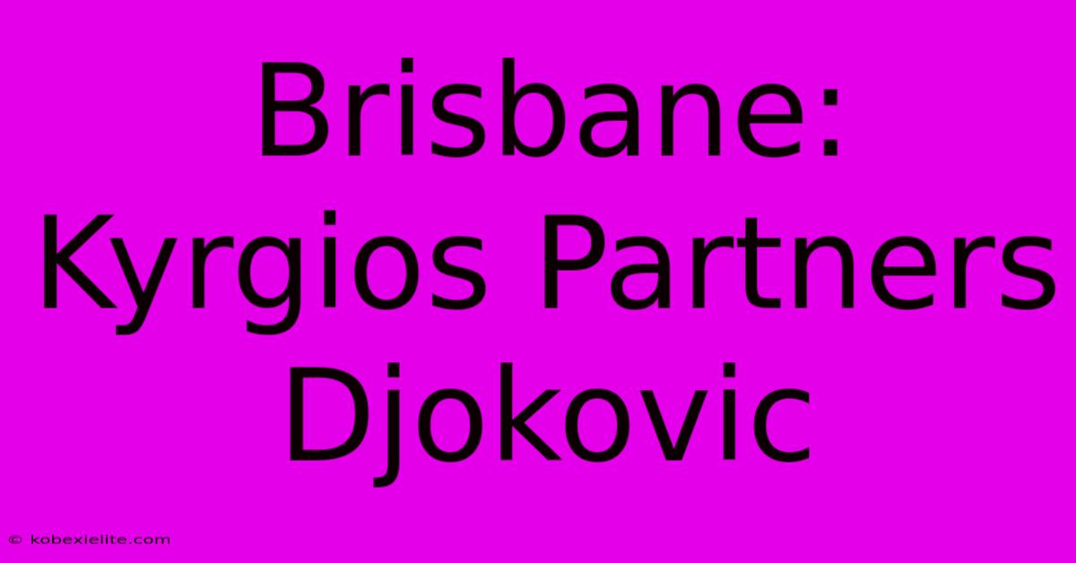 Brisbane: Kyrgios Partners Djokovic