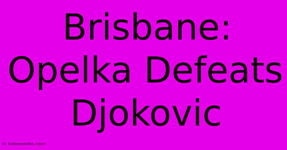 Brisbane: Opelka Defeats Djokovic