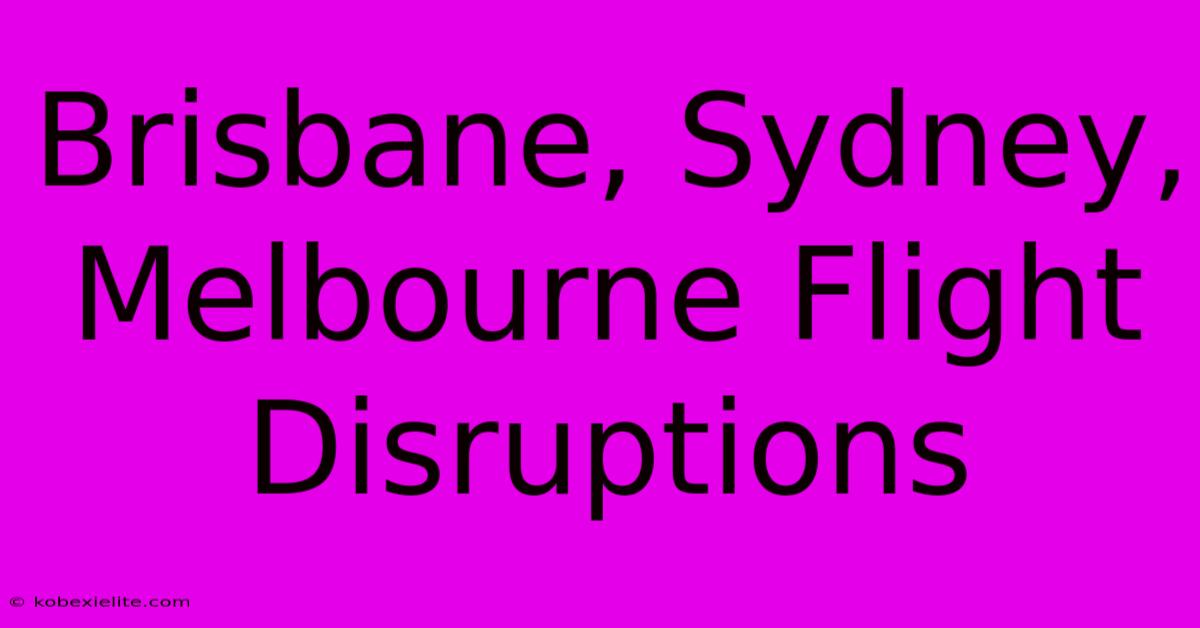 Brisbane, Sydney, Melbourne Flight Disruptions