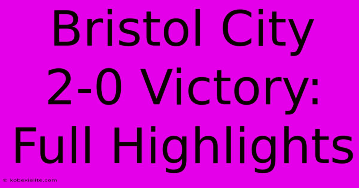 Bristol City 2-0 Victory: Full Highlights