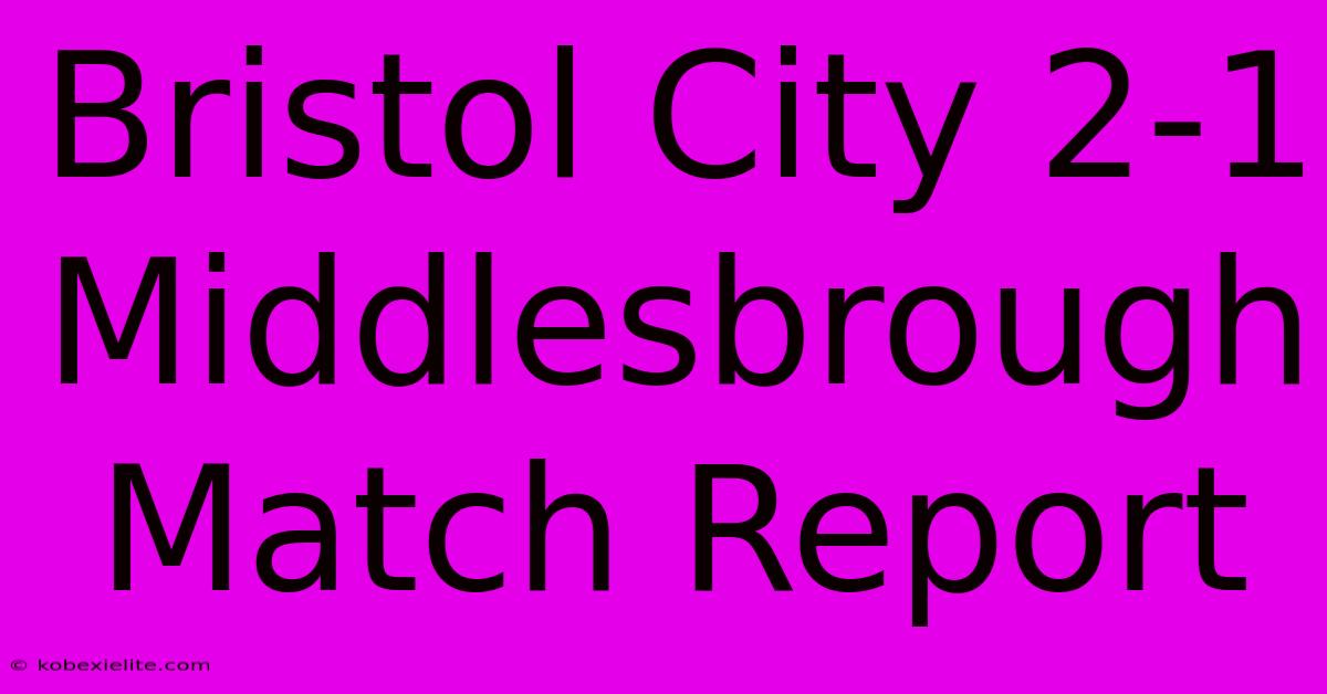 Bristol City 2-1 Middlesbrough Match Report