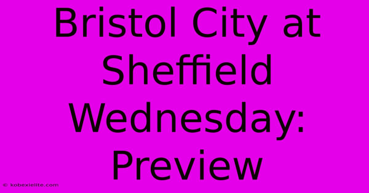 Bristol City At Sheffield Wednesday: Preview