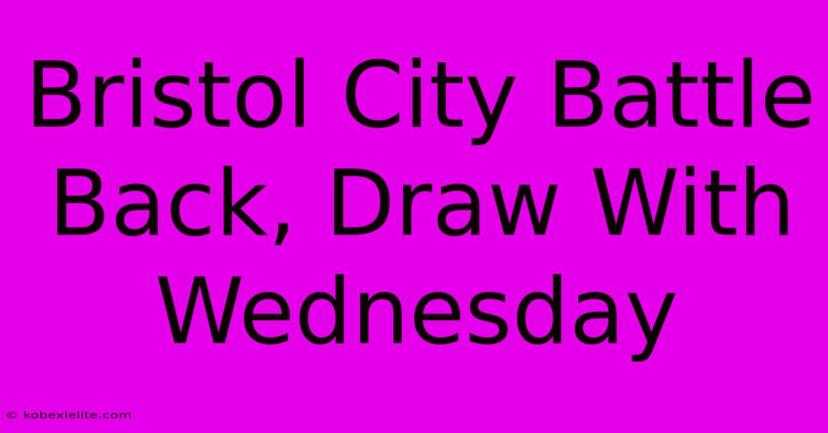 Bristol City Battle Back, Draw With Wednesday