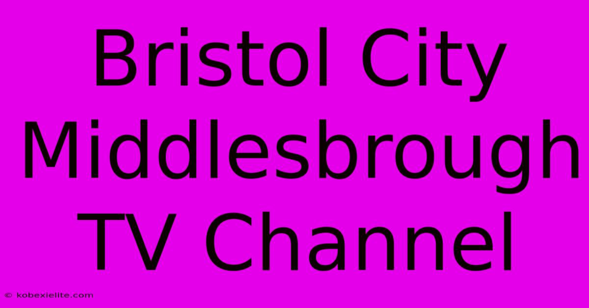 Bristol City Middlesbrough TV Channel