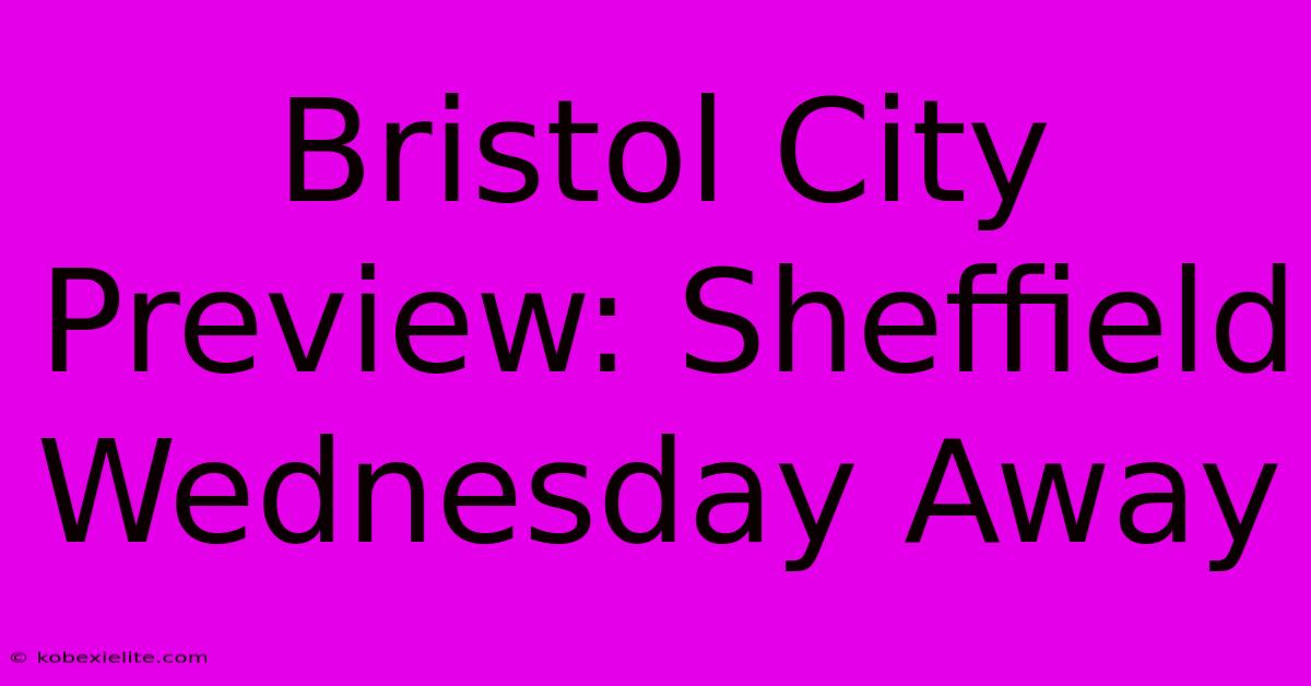 Bristol City Preview: Sheffield Wednesday Away