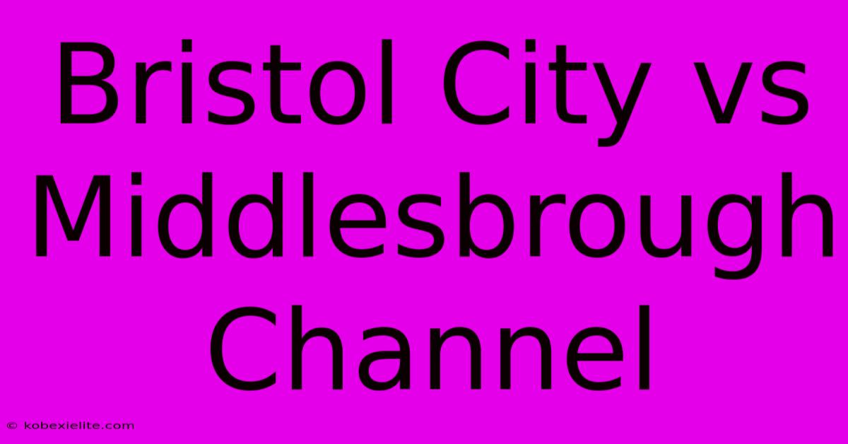 Bristol City Vs Middlesbrough Channel