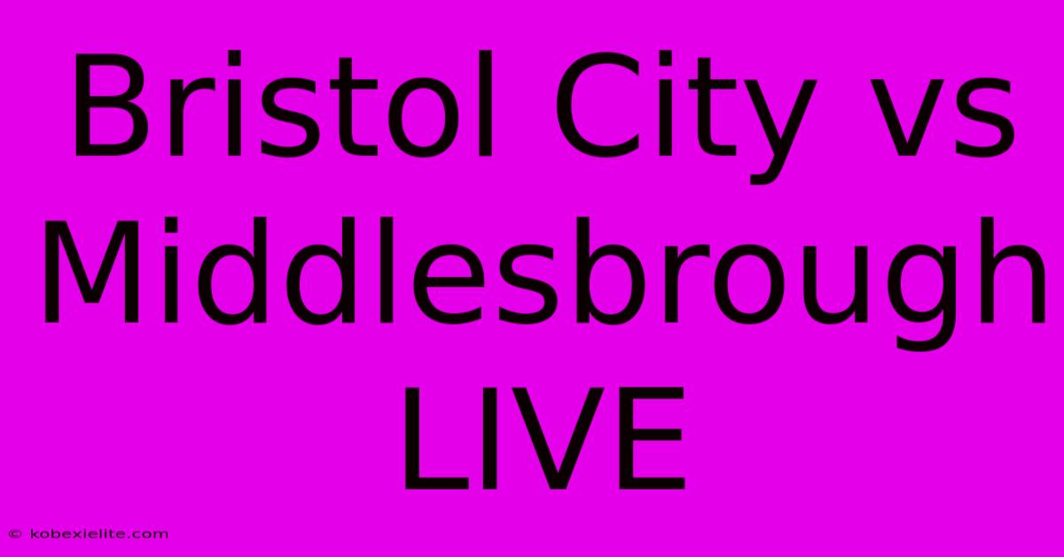 Bristol City Vs Middlesbrough LIVE