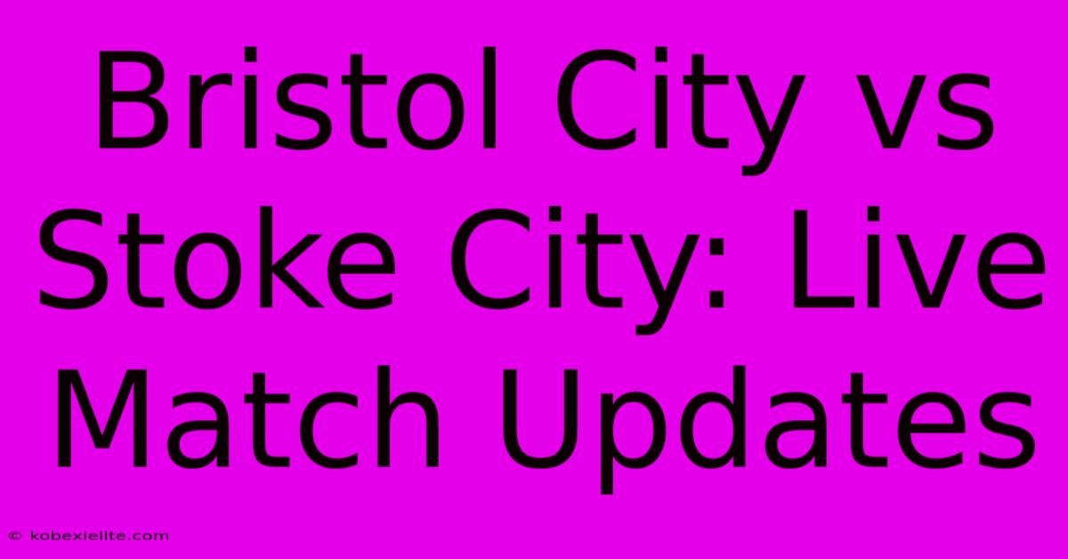 Bristol City Vs Stoke City: Live Match Updates