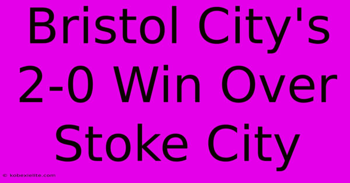 Bristol City's 2-0 Win Over Stoke City