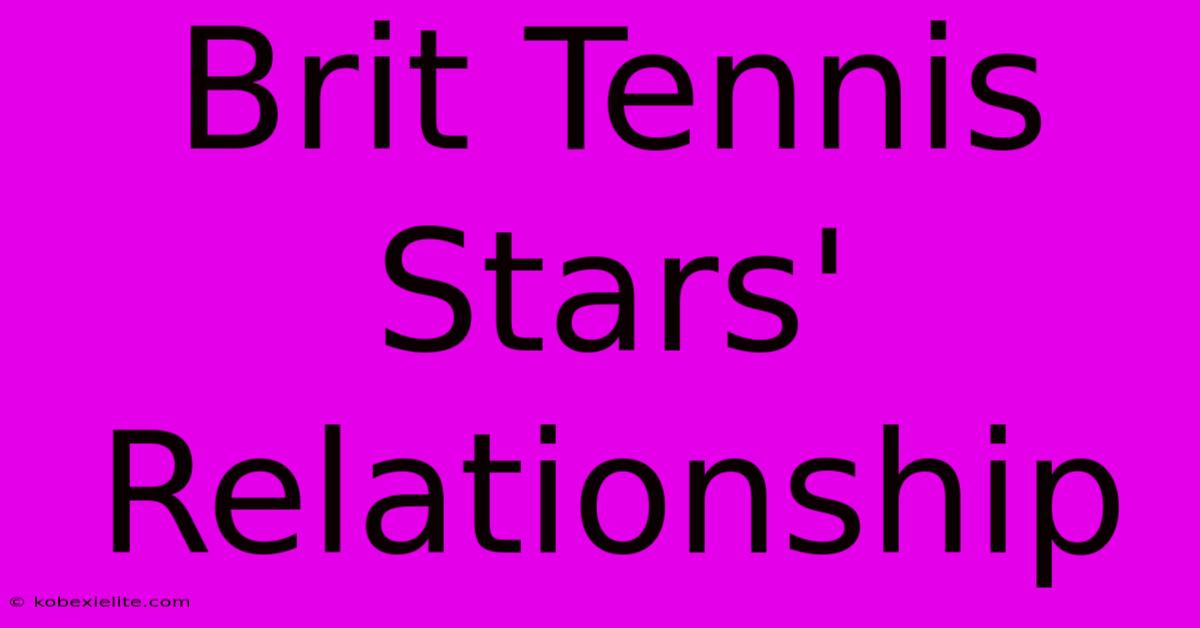 Brit Tennis Stars' Relationship