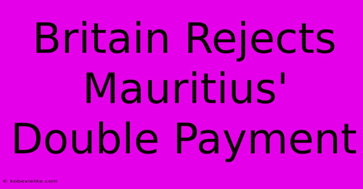 Britain Rejects Mauritius' Double Payment