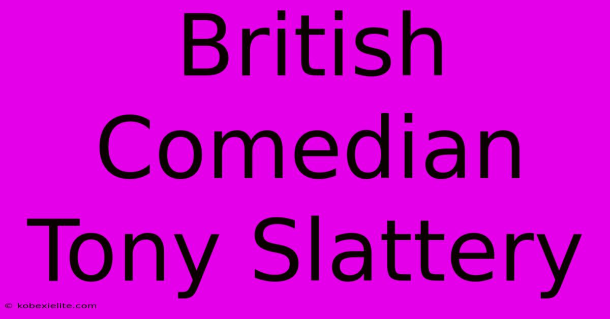 British Comedian Tony Slattery