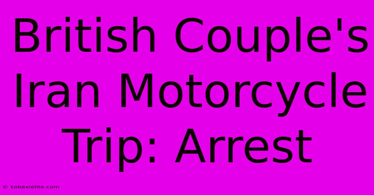 British Couple's Iran Motorcycle Trip: Arrest