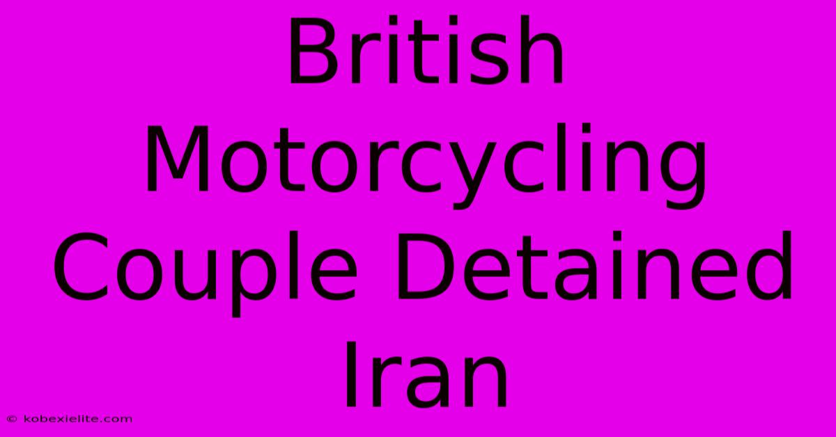 British Motorcycling Couple Detained Iran