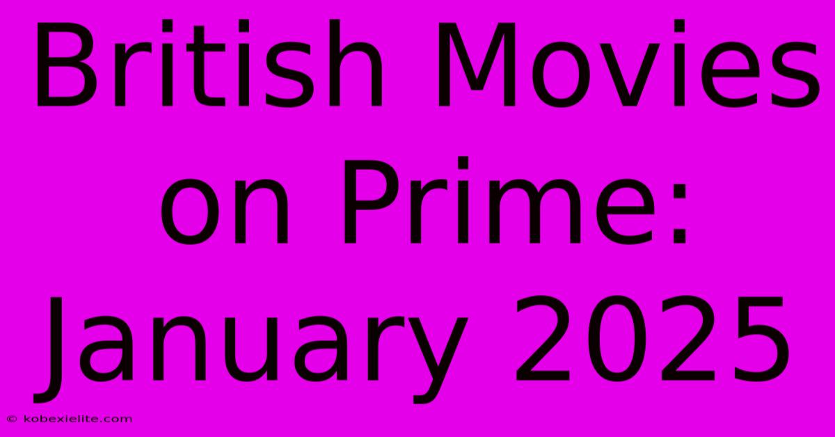 British Movies On Prime: January 2025