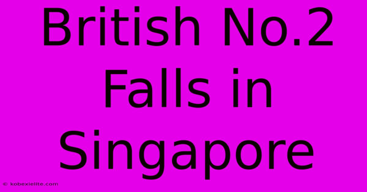 British No.2 Falls In Singapore