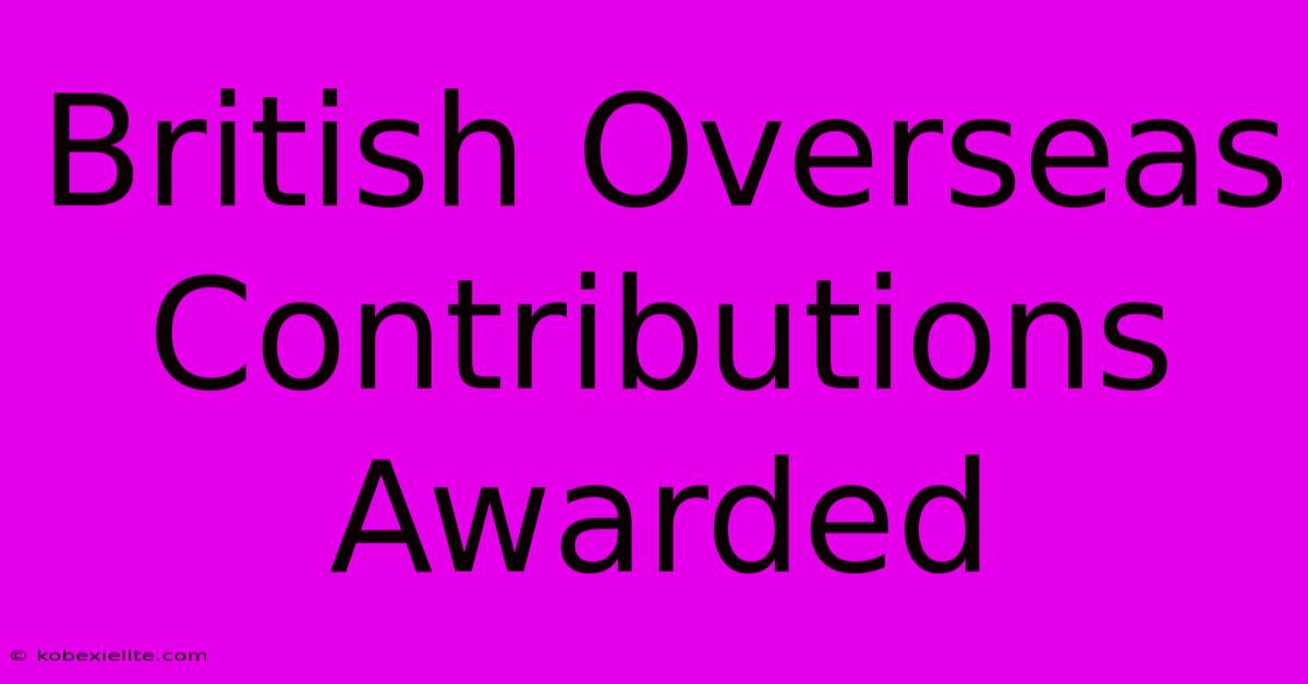 British Overseas Contributions Awarded