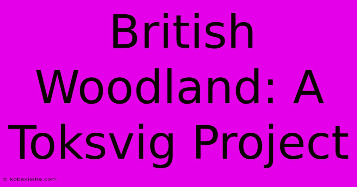 British Woodland: A Toksvig Project